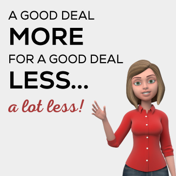 A Good Deal More For A Good Deal Less... A Lot Less!